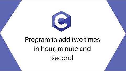 C program to add two times in hour, minute and second format | Alpha Tech Planet