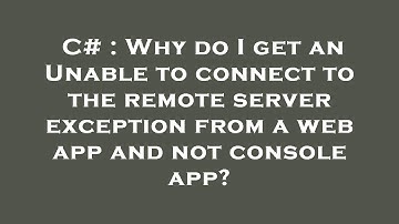 C# : Why do I get an Unable to connect to the remote server exception from a web app and not console