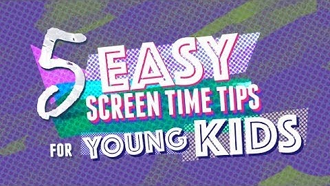 5 Easy Screen Time Tips for Young Kids