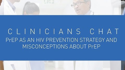 Clinicians Chat - PrEP as an HIV Prevention Strategy and Misconceptions About PrEP