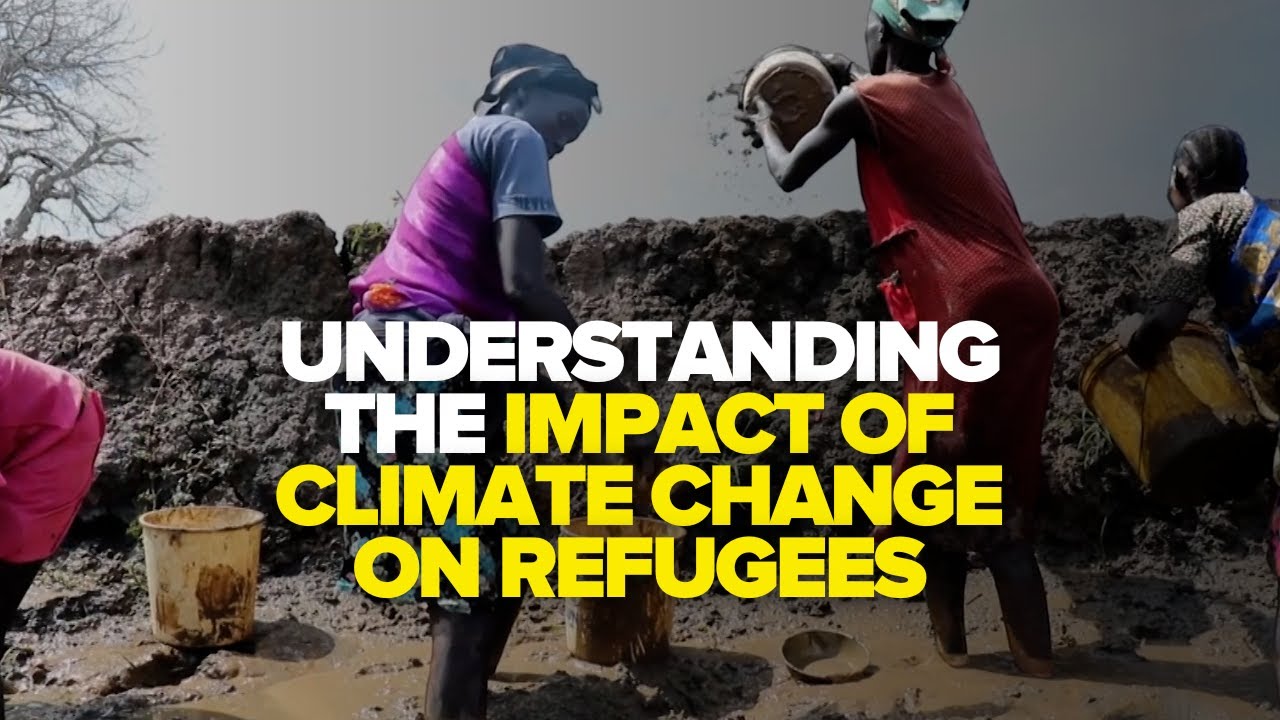 Understanding the Impact of Climate Change on Refugees - YouTube
