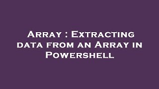Array : Extracting data from an Array in Powershell