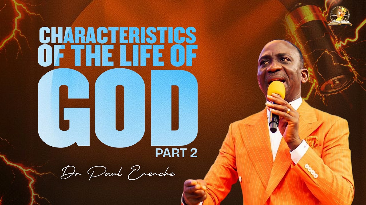 CHARACTERISTICS OF THE LIFE OF GOD | PT 2 | BY DR PAUL ENENCHE ...