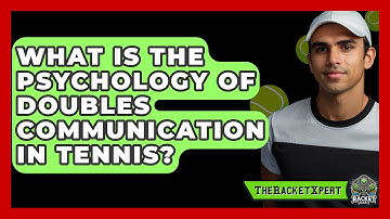 What Is The Psychology Of Doubles Communication In Tennis? - The Racket Xpert