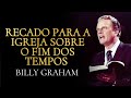 RECADO para a IGREJA SOBRE os DIAS DIFÍCEIS - Estejam preparados! | Billy Graham.