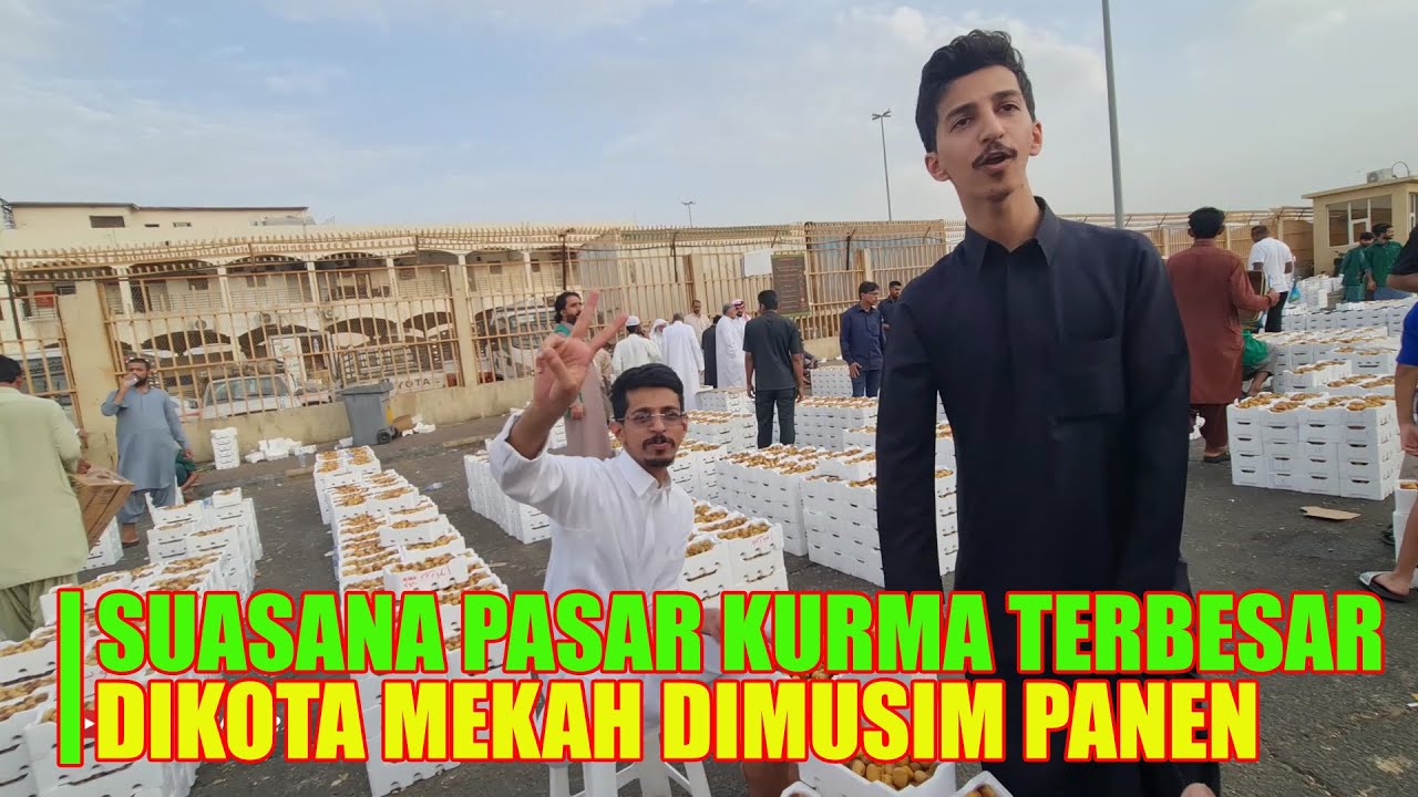PENAMPAKAN PASAR KURMA TERBESAR DIKOTA MAKKAH