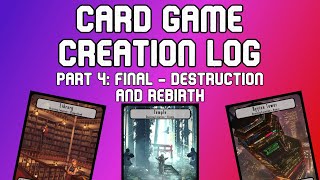 TCG Design Log 4 - Final - Destruction, and Rebirth
