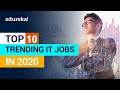 Top 10 IT Jobs Every Company will be Hiring for in 2020 | Most In-Demand IT Jobs in 2020 | Edureka