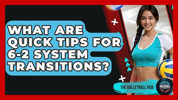 What Are Quick Tips For 6-2 System Transitions? - The Volleyball Hub