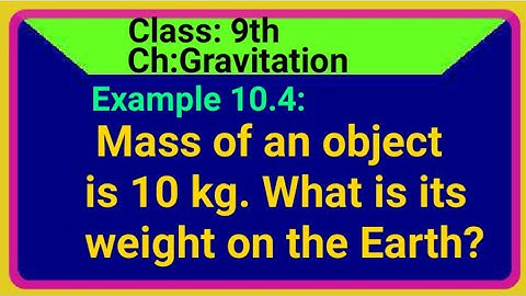 Example10.4: Mass of an object is 10 kg. What is its weight on the Earth? #sunita_devi_academy