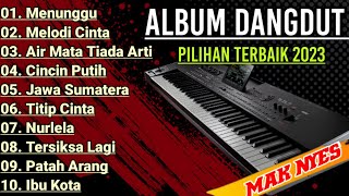 ALBUM DANGDUT PILIHAN TERBAIK ORGEN TUNGGAL TERBARU 2023