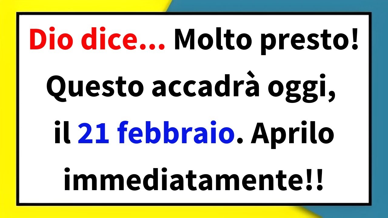Dio dice... Molto presto! Questo accadrà oggi, il 21 febbraio. Aprilo ...