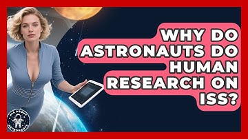 Why Do Astronauts Do Human Research On ISS? - All About Astronauts