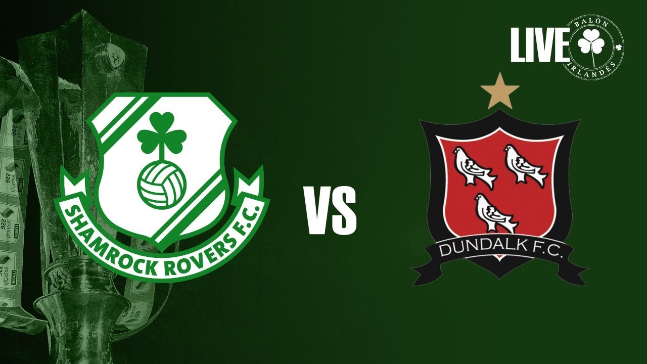 SHAMROCK ROVERS VS DUNDALK YouTube