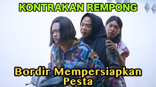 BORDIR MEMPERSIAPKAN PESTA || KONTRAKAN REMPONG EPISODE 809