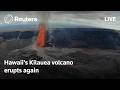 LIVE: Hawaii's Kilauea volcano erupts again