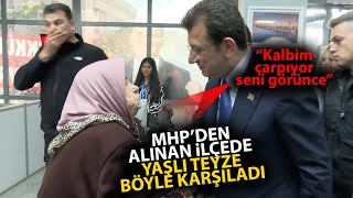 MHP'den alınan Silivri'de yaşlı teyzeden Ekrem İmamoğlu sımsıcak karşılama!