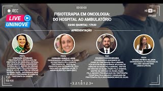 UNINOVE LIVE - FISIOTERAPIA EM ONCOLOGIA: DO HOSPITAL AO AMBULATÓRIO