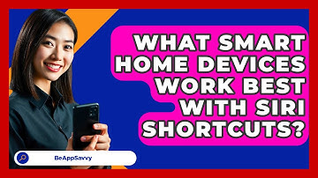 What Smart Home Devices Work Best With Siri Shortcuts? - Be App Savvy