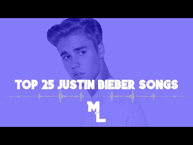 Top 25 Justin Bieber Songs of All Time 