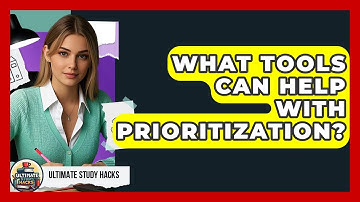 What Tools Can Help With Prioritization? - Ultimate Study Hacks