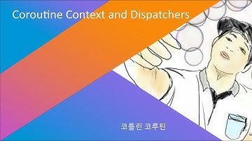 [새차원, 코틀린 코루틴(Coroutines)] 6. Coroutine Context and Dispatchers