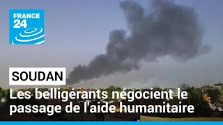 Soudan : les belligérants négocient le passage de l'aide humanitaire • FRANCE 24