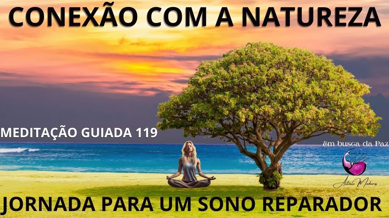 MEDITAÇÃO GUIADA 119 - CONEXÃO COM A NATUREZA - YouTube