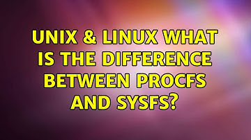 Unix & Linux: What is the difference between procfs and sysfs? (5 Solutions!!)