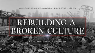 Nehemiah | Rebuilding a Broken Culture | Part 2