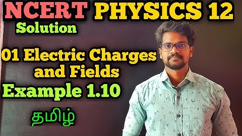 Electric|Charges|Fields|Example|1.10|NCERT|Solution|CBSE|Physics 12|Tamil|Muruga MP