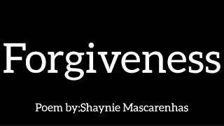 Forgiveness....Poem by:Shaynie Mascarenhas|Spoken word poetry|English Poem|