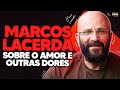 Marcos lacerda amor e outras dores  podcast do mhm