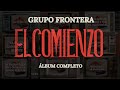 Grupo Frontera - El Comienzo (Álbum Completo)