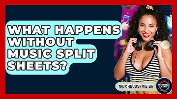 What Happens Without Music Split Sheets? - Music Producer Mastery