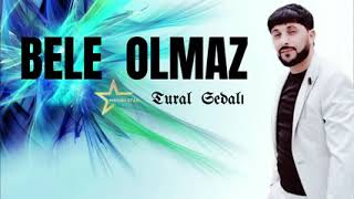 Tural Sedali - Bele Olmaz 2023 Resimi