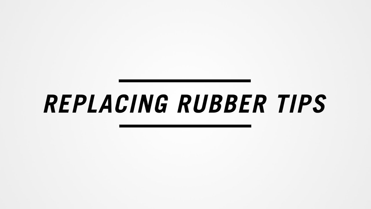 Replacing Rubber Tips YouTube