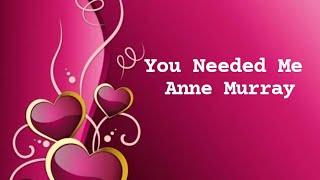 You Needed Me - Anne Murray (lyrics)