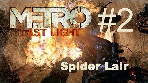 Metro Last Light - Developers Pack - Spider Lair - Part 2