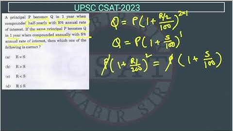 2023 CSAT Compound Interest A principal P becomes Q in 1 year when compounded half-yearly with R%