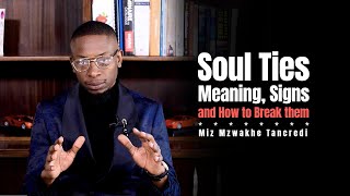 Truth about soul ties and how to break them : Miz Mzwakhe Tancredi