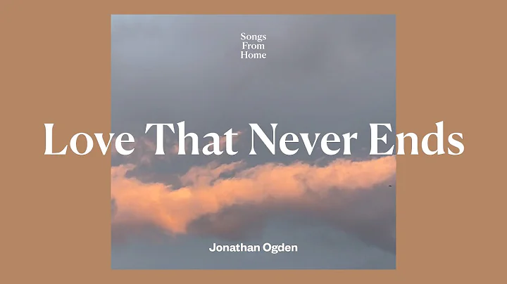 Love That Never Ends - Jonathan Ogden (Lyric Video) - DayDayNews