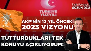 AKP’NİN 12 YIL ÖNCEKİ 2023 VİZYONU NELERDİ VE TUTTURDUKLARI TEK KONUYU AÇIKLIYORUM!