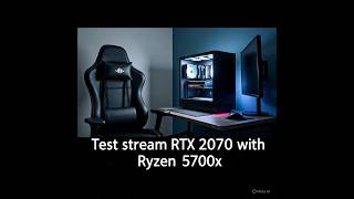 Test Stream on Ryzen 5700x