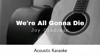 Joy Oladokun ft. Noah Kahan - We're All Gonna Die (Acoustic Karaoke)