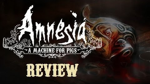 REVIEW - Amnesia : A Machine For Pigs (Just my ramblings and opinions)