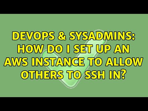 DevOps & SysAdmins: How do I set up an AWS instance to allow others to SSH in? (2 Solutions!!)