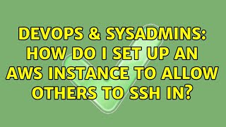 DevOps & SysAdmins: How do I set up an AWS instance to allow others to SSH in? (2 Solutions!!) Profile