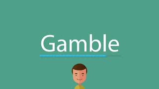 How to say Gamble
