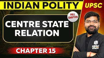 Centre State Relation FULL CHAPTER | Indian Polity - Chapter 15 | UPSC Preparation ⚡